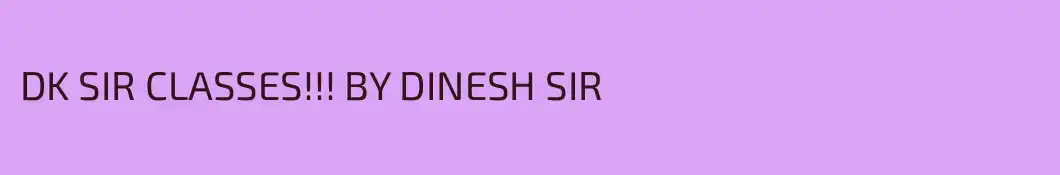 DK SIR CLASSES!!! BY DINESH SIR 